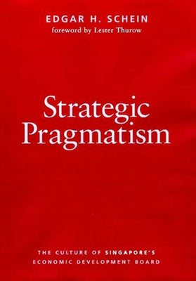 Strategic Pragmatism: The Culture of Singapore's Economics Development Board by Schein, Edgar H.