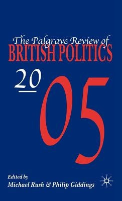 The Palgrave Review of British Politics 2005 by Rush, M.