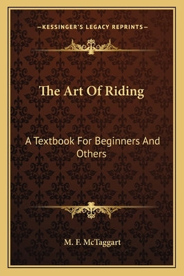 The Art Of Riding: A Textbook For Beginners And Others by McTaggart, M. F.