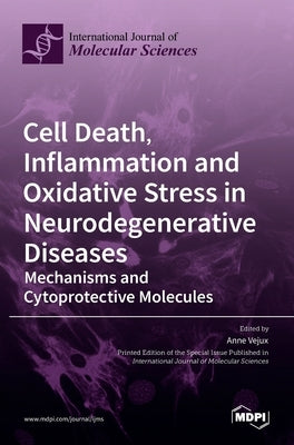 Cell Death, Inflammation and Oxidative Stress in Neurodegenerative Diseases: Mechanisms and Cytoprotective Molecules by Vejux, Anne