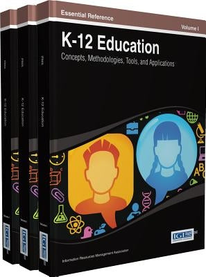 K-12 Education: Concepts, Methodologies, Tools, and Applications (3 Vols) by Irma
