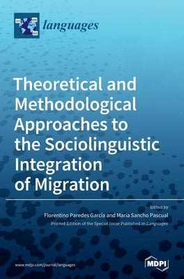 Theoretical and Methodological Approaches to the Sociolinguistic Integration of Migration by García, Florentino Paredes