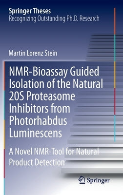 Nmr-Bioassay Guided Isolation of the Natural 20s Proteasome Inhibitors from Photorhabdus Luminescens: A Novel Nmr-Tool for Natural Product Detection by Stein, Martin Lorenz