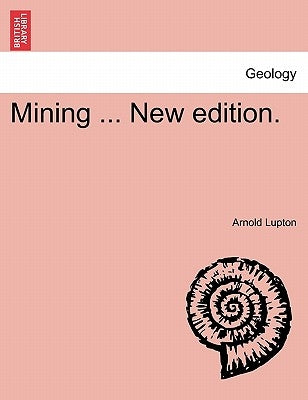 Mining ... New edition. by Lupton, Arnold