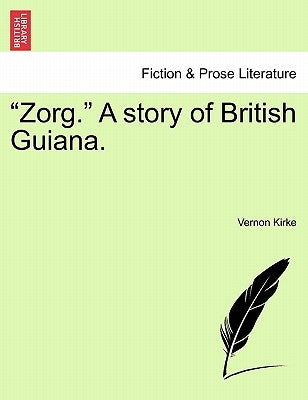 "Zorg." a Story of British Guiana. by Kirke, Vernon