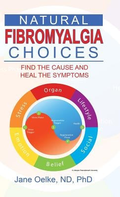 Natural Fibromyalgia Choices: Find the Cause and Heal the Symptoms by Oelke Nd, Jane