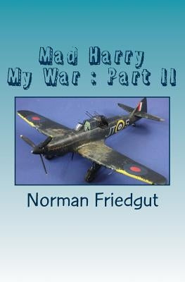 Mad Harry: My War: Part II by Friedgut, Norman