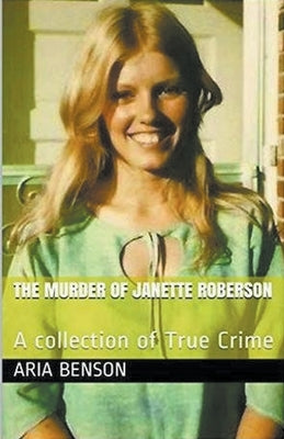 The Murder of Janette Roberson by Benson, Aria