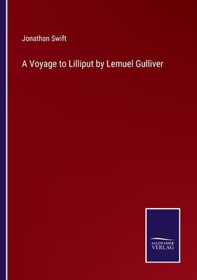A Voyage to Lilliput by Lemuel Gulliver by Swift, Jonathan