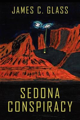 Sedona Conspiracy: A Science Fiction Novel by Glass, James C.