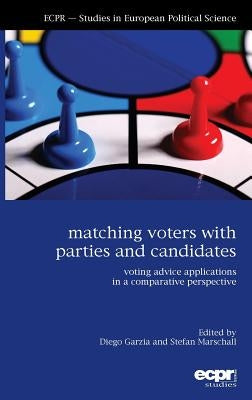Matching Voters with Parties and Candidates: Voting Advice Applications in a Comparative Perspective by Garzia, Diego
