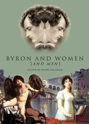 Byron and Women [And Men] by Cochran, Peter