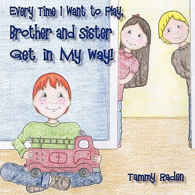 Every Time I Want to Play, Brother and Sister Get in My Way by Raden, Tammy
