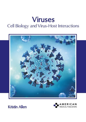 Viruses: Cell Biology and Virus-Host Interactions by Allen, Kristin