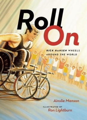 Roll on: Rick Hansen Wheels Around the World by Manson, Ainslie