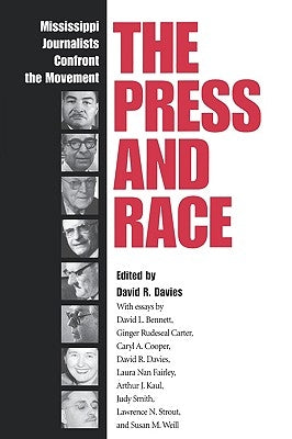 The Press and Race: Mississippi Journalists Confront the Movement by Davies, David R.