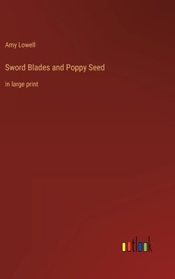 Sword Blades and Poppy Seed: in large print by Lowell, Amy