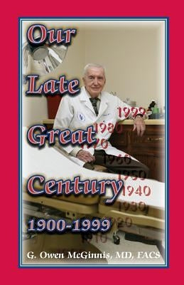 Our Late Great Century, 1900-1999 by McGinnis, G. Owen