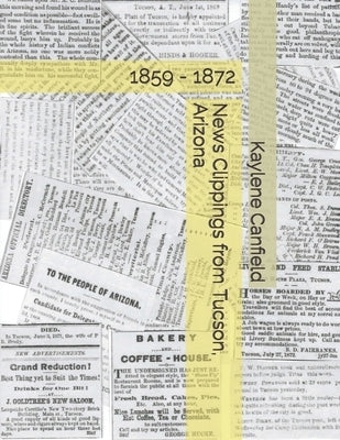 News Clippings from Tucson, Arizona: 1859 - 1872 by Andersen, David