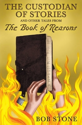The Custodian of Stories and Other Tales from The Book of Reasons by Stone, Bob