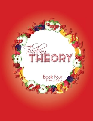Thinking Theory Book Four (American Edition): Straight-forward, practical and engaging music theory for young students by Cantan, Nicola