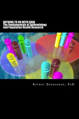 Nothing To Do With Skin: The Fundamentals of Epidemiology and Population Health by Deonandan, Raywat