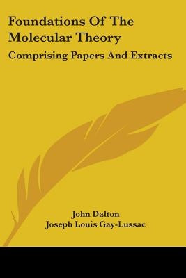 Foundations Of The Molecular Theory: Comprising Papers And Extracts by Dalton, John