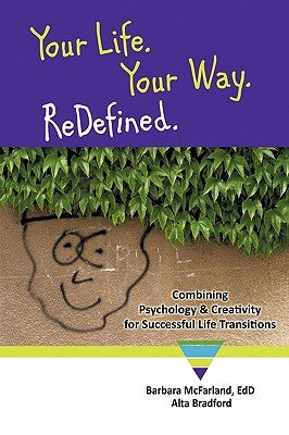 Your Life. Your Way. ReDefined.: Combining Psychology & Creativity for Successful Life Transitions by McFarland Edd, Barbara