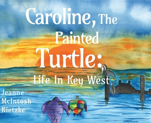 Caroline, The Painted Turtle: Life in Key West by Rietzke, Jeanne McIntosh