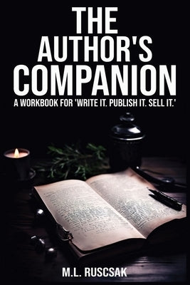 The Author's Companion: A Workbook for 'Write It. Publish It. Sell It.' by Ruscscak, M. L.