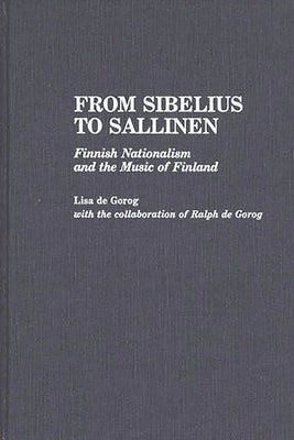 From Sibelius to Sallinen: Finnish Nationalism and the Music of Finland by de Gorog, Lisa