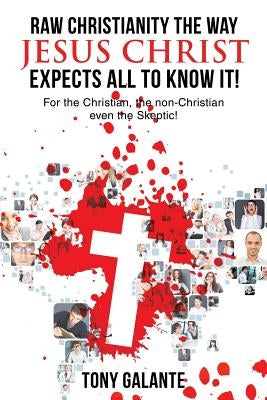 Raw Christianity the Way Jesus Christ Expects All to Know It! by Galante, Tony