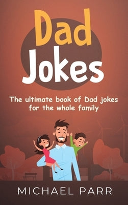 Dad Jokes: The ultimate book of Dad jokes for the whole family by Parr, Michael