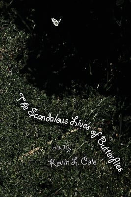 The Scandalous Lives of Butterflies: the annual Scurfpea Publishing anthology, 2015 by Moeller, Rosemary Dunn
