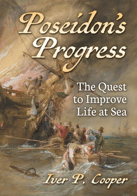 Poseidon's Progress: The Quest to Improve Life at Sea by Cooper, Iver P.