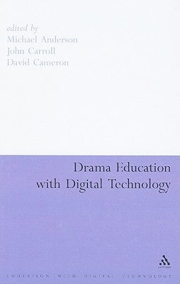 Drama Education with Digital Technology by Anderson, Michael