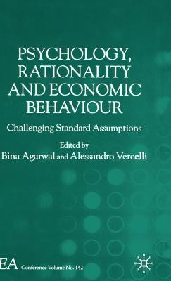 Psychology, Rationality and Economic Behaviour: Challenging Standard Assumptions by Agarwal, B.
