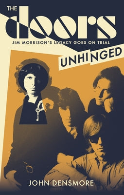 The Doors Unhinged: Jim Morrison's Legacy Goes on Trial by Densmore, John