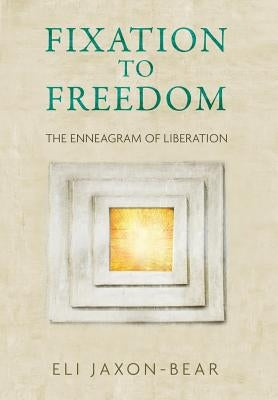 Fixation to Freedom: The Enneagram of Liberation by Jaxon-Bear, Eli