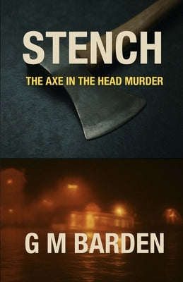 Stench: The Axe In The Head Murder by Barden, G. M.