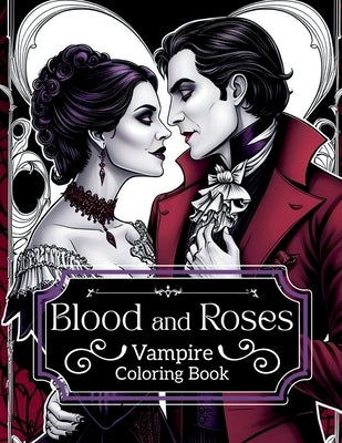 Blood and Roses: Vampire Colouring Book: Vampire coloring book, horror coloring book, adult coloring book by Benvi Arts