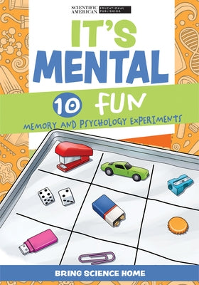 It's Mental: 10 Fun Memory and Psychology Experiments by Scientific American Editors