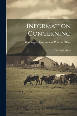 Information Concerning: The Angora Goat by Washington Government Printing Office