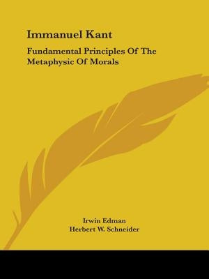 Immanuel Kant: Fundamental Principles Of The Metaphysic Of Morals by Edman, Irwin
