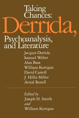 Taking Chances: Derrida, Psychoanalysis, and Literature by Smith, Joseph H.