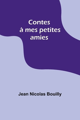 Contes à mes petites amies by Bouilly, Jean Nicolas