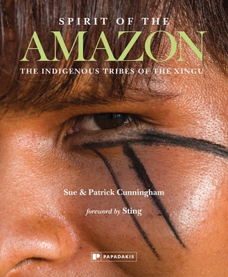 Spirit of the Amazon: The Indigenous Tribes of the Xingu by Cunningham