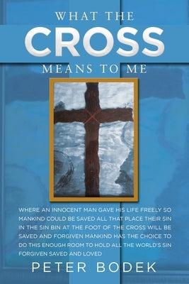 What the Cross Means to Me by Bodek, Peter