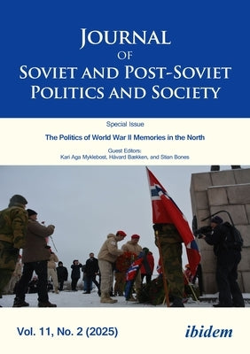 Journal of Soviet and Post-Soviet Politics and Society: The Politics of World War II Memories in the North: Regional and Transborder Memory Politics i by Fedor, Julie