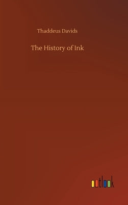 The History of Ink by Davids, Thaddeus